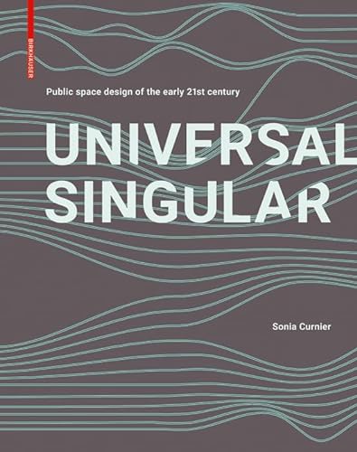 Universal Singular: Public Space Design of the Early 21st Century von Birkhuser Verlag GmbH